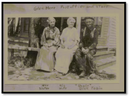 Grandpa Tobin's Uncle Dick, his wife and her sister at the Glen Mere post office and store. Uncle Dick carried the original chocolate-covered cherries in his store.